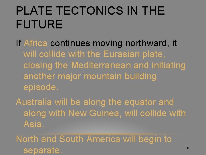 PLATE TECTONICS IN THE FUTURE If Africa continues moving northward, it will collide with