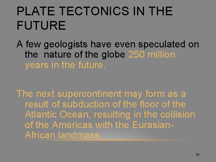 PLATE TECTONICS IN THE FUTURE A few geologists have even speculated on the nature