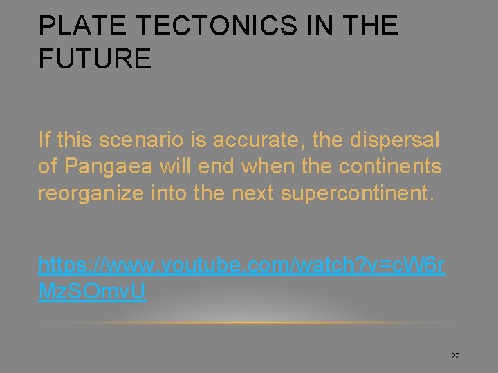 PLATE TECTONICS IN THE FUTURE If this scenario is accurate, the dispersal of Pangaea