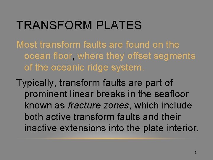 TRANSFORM PLATES Most transform faults are found on the ocean floor, where they offset