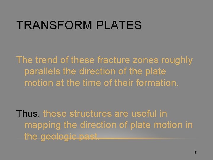TRANSFORM PLATES The trend of these fracture zones roughly parallels the direction of the