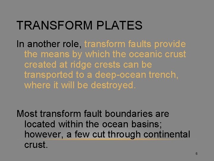 TRANSFORM PLATES In another role, transform faults provide the means by which the oceanic