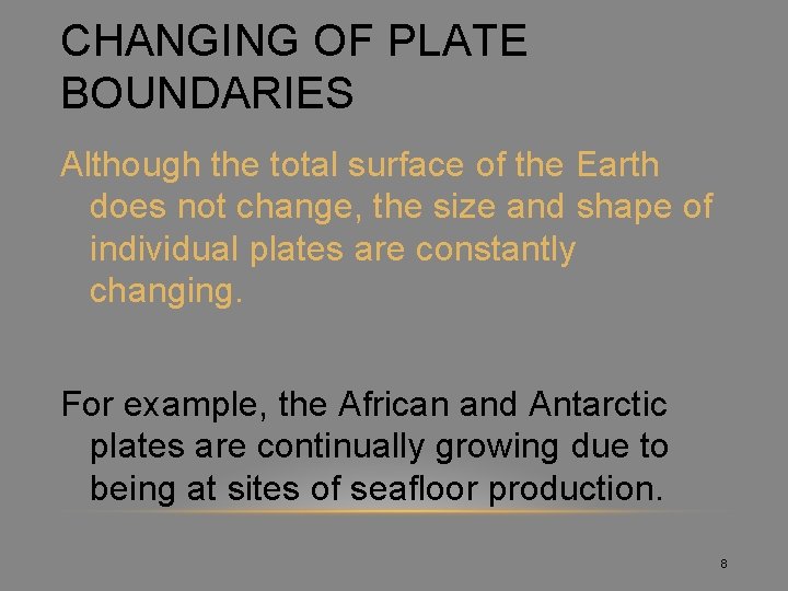 CHANGING OF PLATE BOUNDARIES Although the total surface of the Earth does not change,