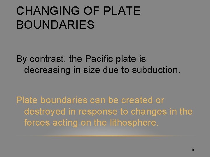 CHANGING OF PLATE BOUNDARIES By contrast, the Pacific plate is decreasing in size due