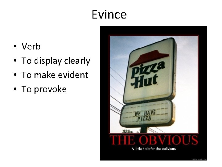 Evince • • Verb To display clearly To make evident To provoke 