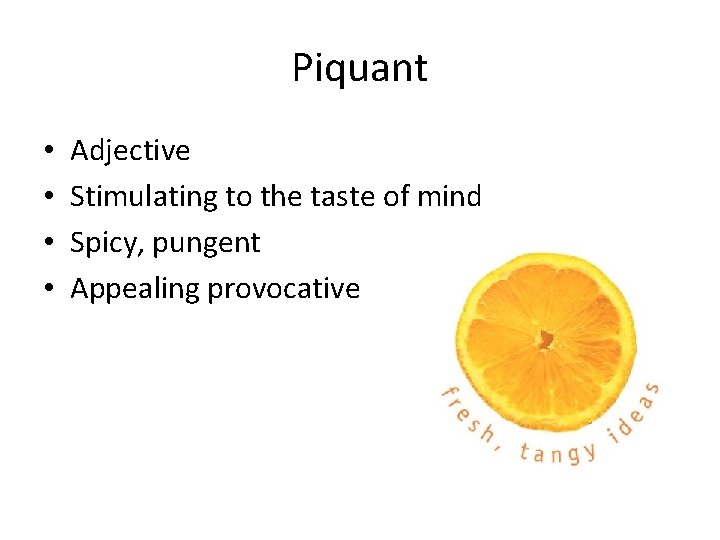 Piquant • • Adjective Stimulating to the taste of mind Spicy, pungent Appealing provocative