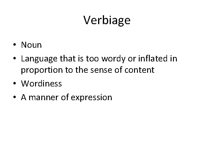 Verbiage • Noun • Language that is too wordy or inflated in proportion to