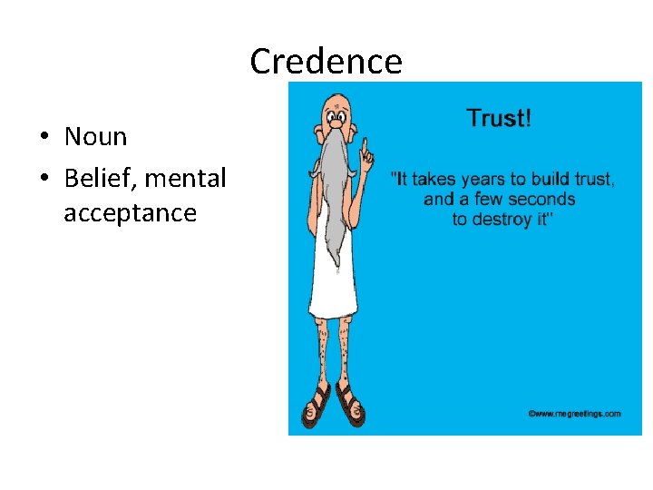Credence • Noun • Belief, mental acceptance 
