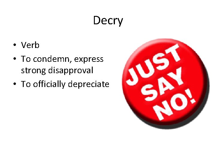 Decry • Verb • To condemn, express strong disapproval • To officially depreciate 