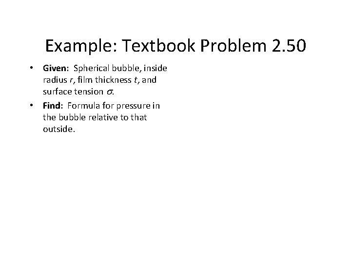 Example: Textbook Problem 2. 50 • Given: Spherical bubble, inside radius r, film thickness