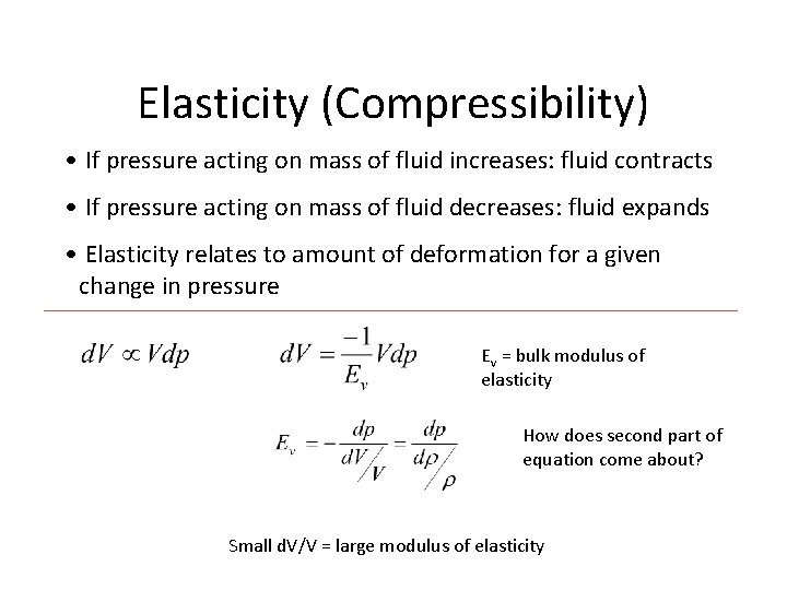 Elasticity (Compressibility) • If pressure acting on mass of fluid increases: fluid contracts •