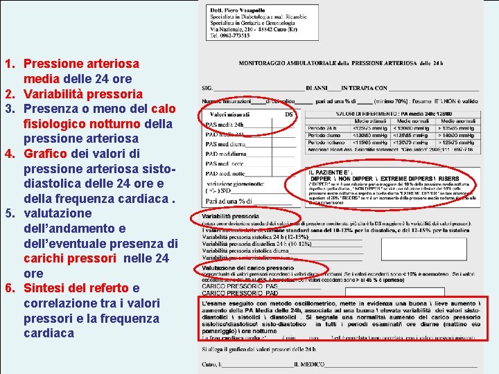 1. Pressione arteriosa media delle 24 ore 2. Variabilità pressoria 3. Presenza o meno