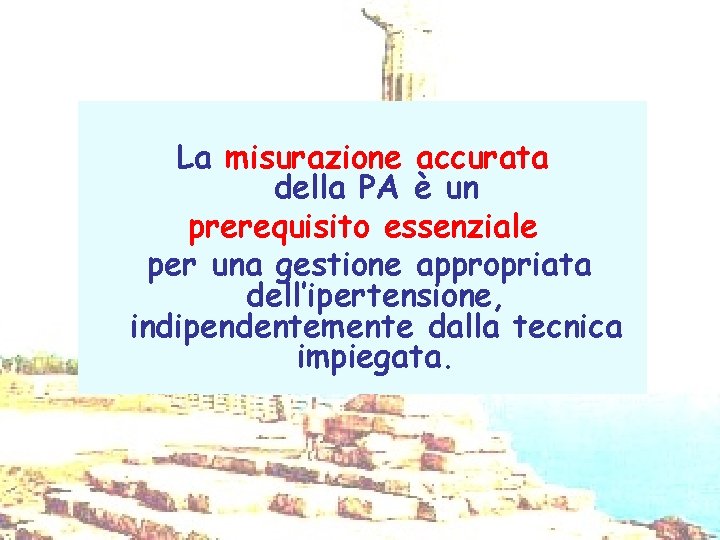 La misurazione accurata della PA è un prerequisito essenziale per una gestione appropriata dell’ipertensione,