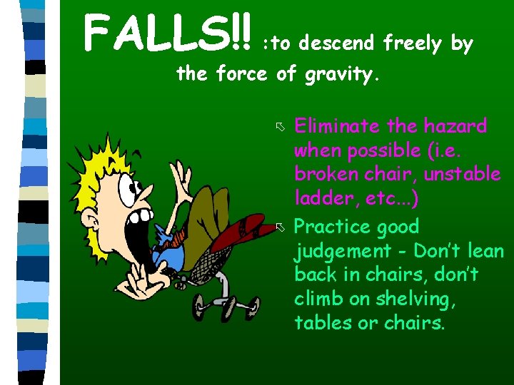 FALLS!! : to descend freely by the force of gravity. õ õ Eliminate the