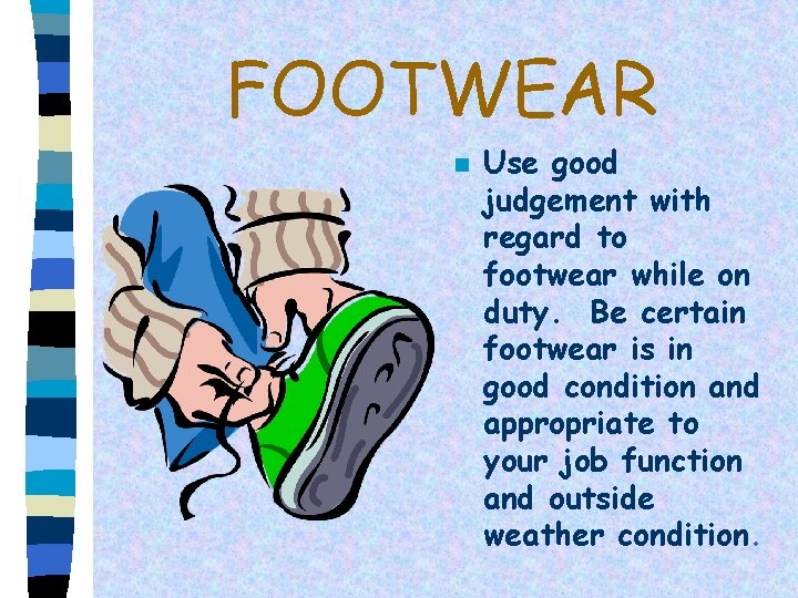 FOOTWEAR n Use good judgement with regard to footwear while on duty. Be certain