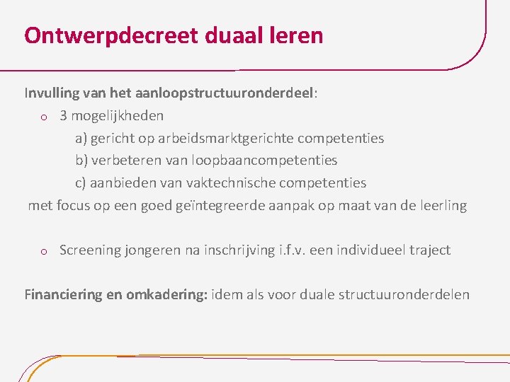 Ontwerpdecreet duaal leren Invulling van het aanloopstructuuronderdeel: o 3 mogelijkheden a) gericht op arbeidsmarktgerichte