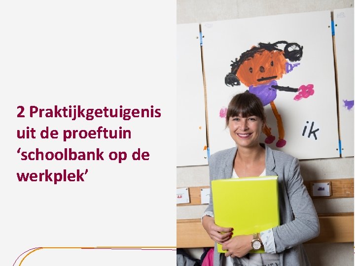 2 Praktijkgetuigenis uit de proeftuin ‘schoolbank op de werkplek’ 