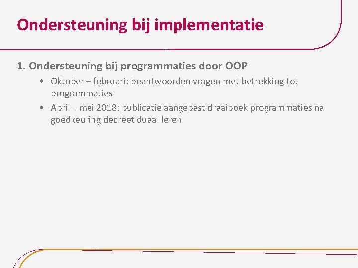 Ondersteuning bij implementatie 1. Ondersteuning bij programmaties door OOP Oktober – februari: beantwoorden vragen