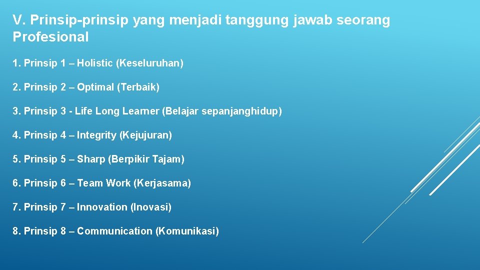 V. Prinsip-prinsip yang menjadi tanggung jawab seorang Profesional 1. Prinsip 1 – Holistic (Keseluruhan)