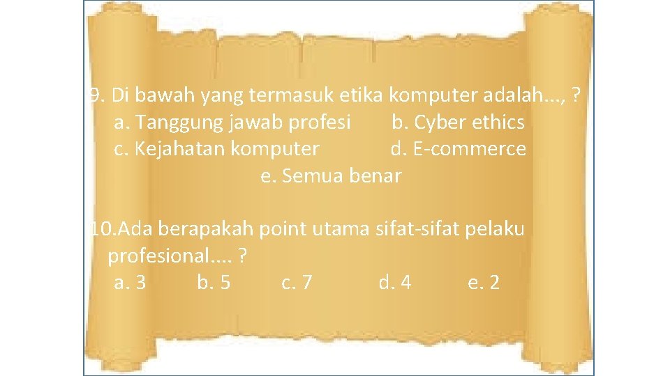 9. Di bawah yang termasuk etika komputer adalah. . . , ? a. Tanggung