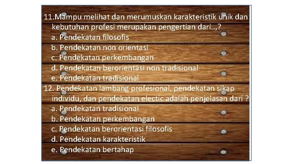 11. Mampu melihat dan merumuskan karakteristik unik dan kebutuhan profesi merupakan pengertian dari. .