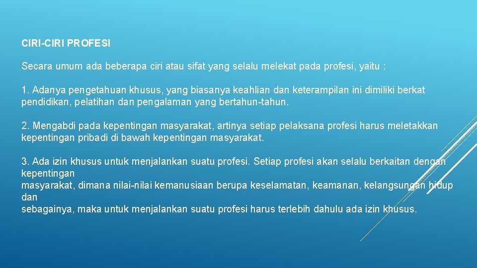 CIRI-CIRI PROFESI Secara umum ada beberapa ciri atau sifat yang selalu melekat pada profesi,