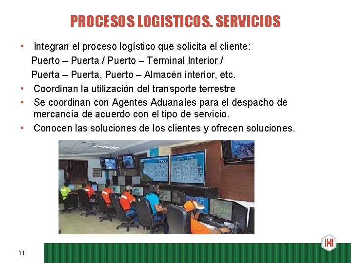 PROCESOS LOGISTICOS. SERVICIOS • Integran el proceso logístico que solicita el cliente: Puerto –