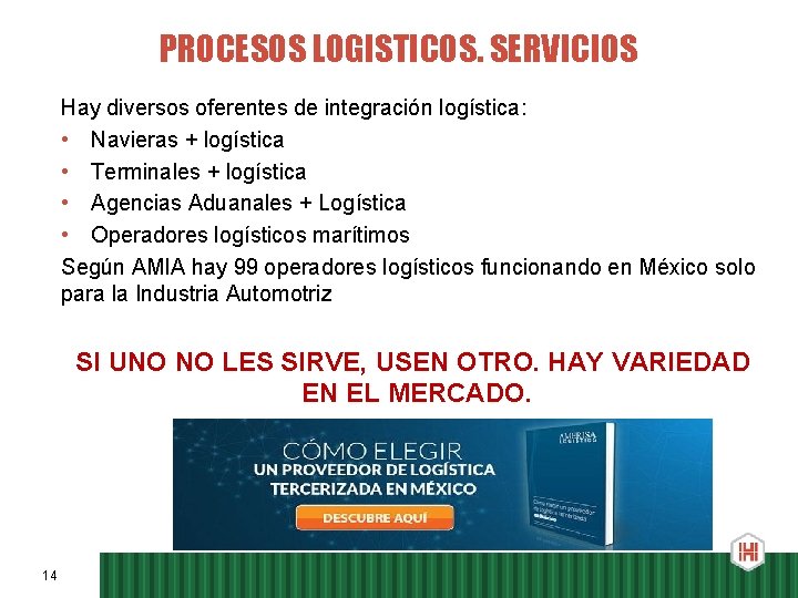 PROCESOS LOGISTICOS. SERVICIOS Hay diversos oferentes de integración logística: • Navieras + logística •