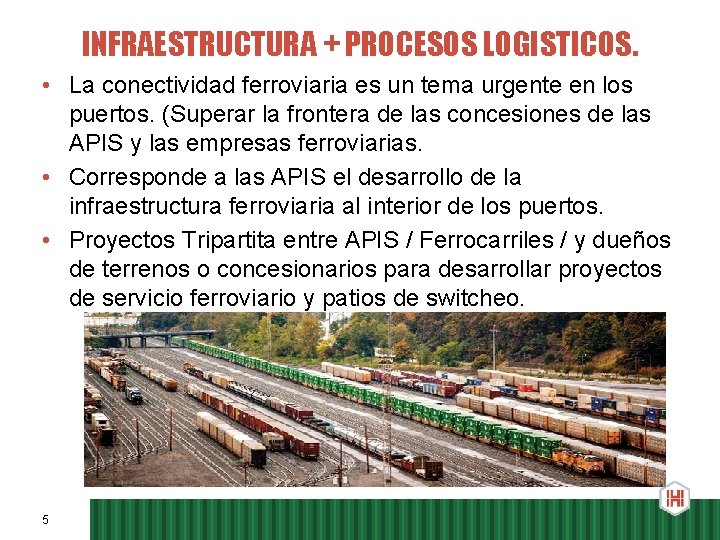 INFRAESTRUCTURA + PROCESOS LOGISTICOS. • La conectividad ferroviaria es un tema urgente en los