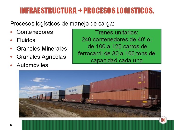 INFRAESTRUCTURA + PROCESOS LOGISTICOS. Procesos logísticos de manejo de carga: • Contenedores Trenes unitarios: