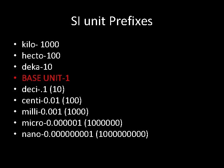SI unit Prefixes • • • kilo- 1000 hecto-100 deka-10 BASE UNIT-1 deci-. 1