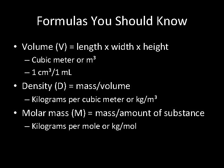 Formulas You Should Know • Volume (V) = length x width x height –