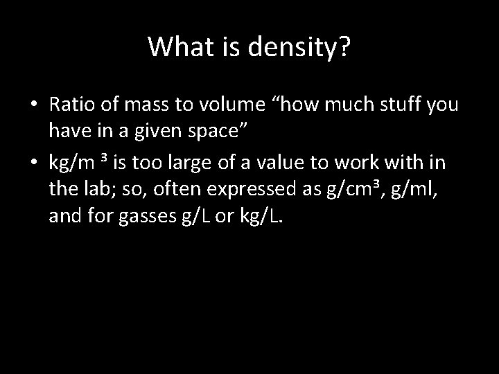 What is density? • Ratio of mass to volume “how much stuff you have