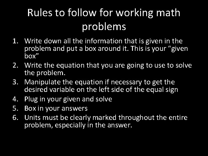 Rules to follow for working math problems 1. Write down all the information that