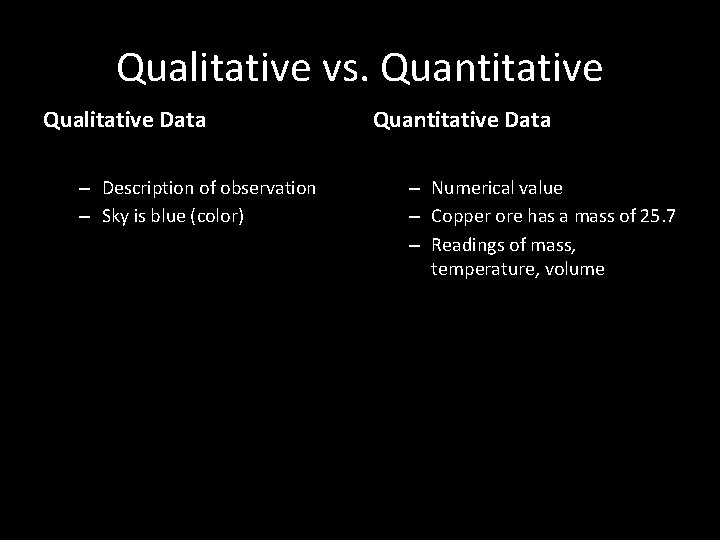Qualitative vs. Quantitative Qualitative Data – Description of observation – Sky is blue (color)
