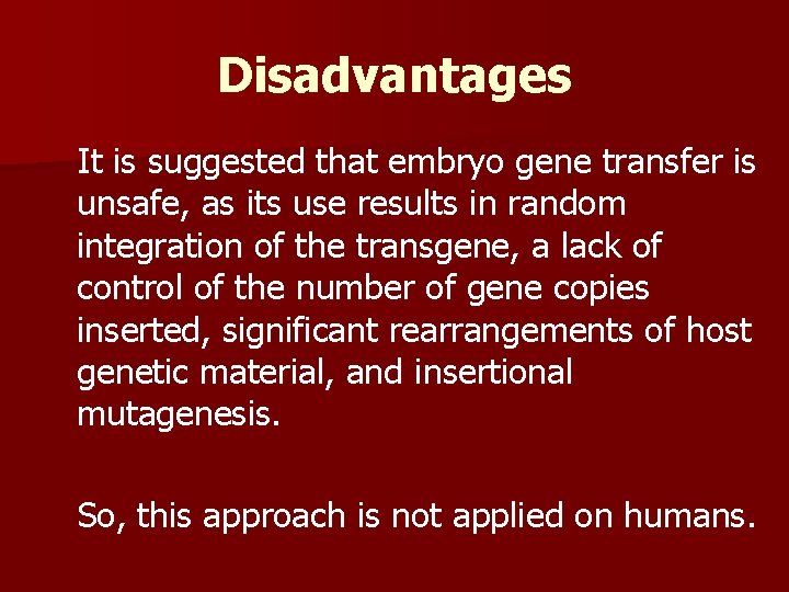 Disadvantages It is suggested that embryo gene transfer is unsafe, as its use results