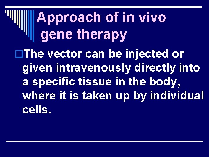 Approach of in vivo gene therapy o. The vector can be injected or given