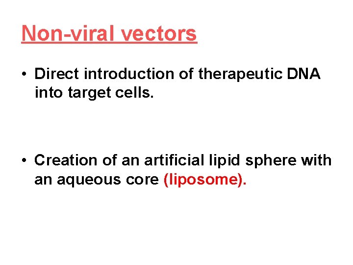 Non-viral vectors • Direct introduction of therapeutic DNA into target cells. • Creation of