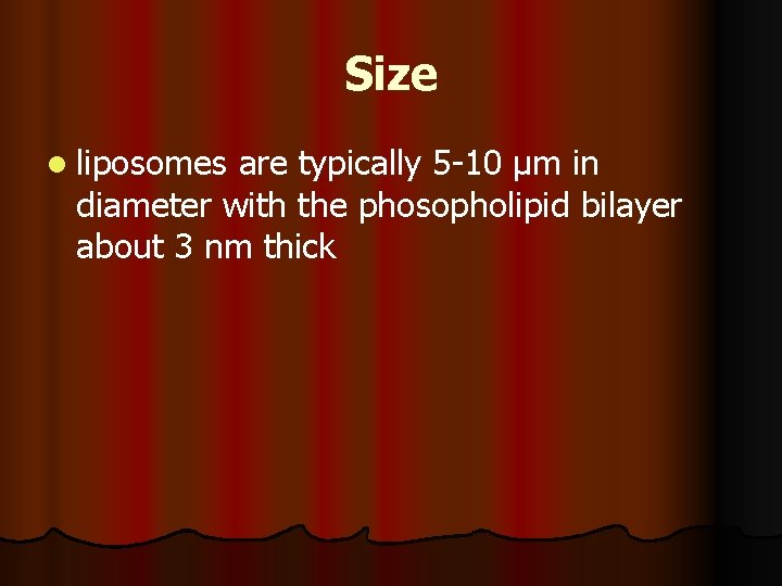 Size l liposomes are typically 5 -10 µm in diameter with the phosopholipid bilayer