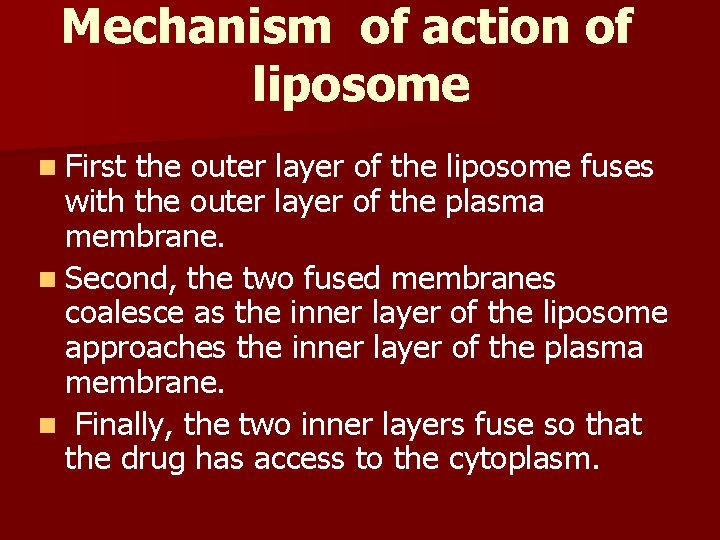 Mechanism of action of liposome n First the outer layer of the liposome fuses