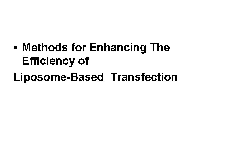  • Methods for Enhancing The Efficiency of Liposome-Based Transfection 