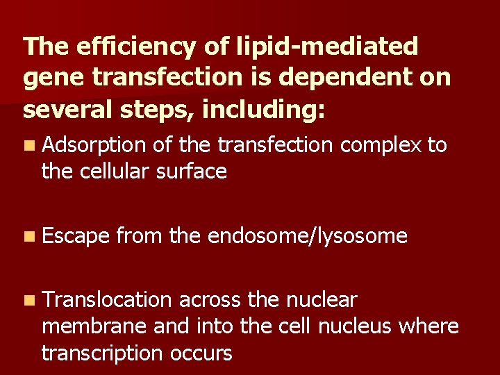 The efficiency of lipid-mediated gene transfection is dependent on several steps, including: n Adsorption