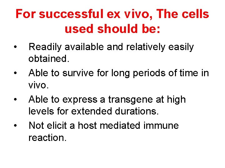 For successful ex vivo, The cells used should be: • • Readily available and