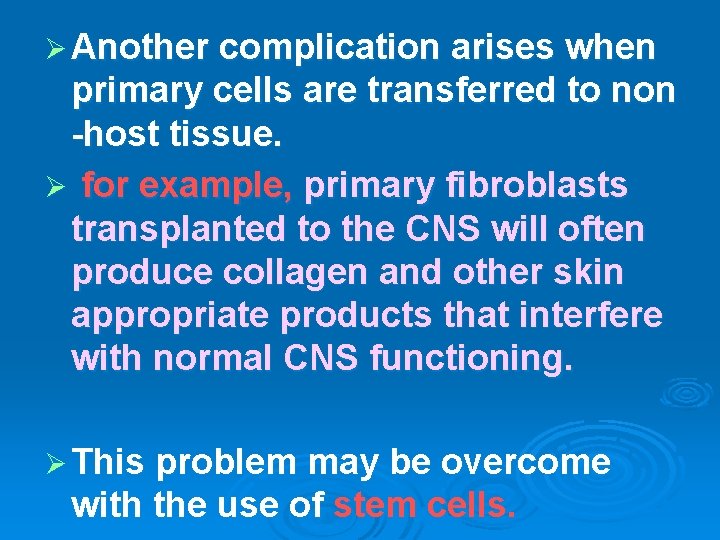 Ø Another complication arises when primary cells are transferred to non -host tissue. Ø