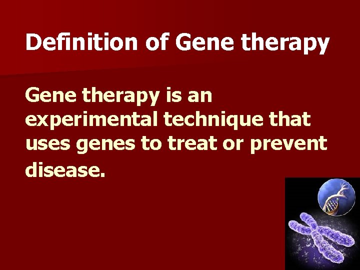 Definition of Gene therapy is an experimental technique that uses genes to treat or