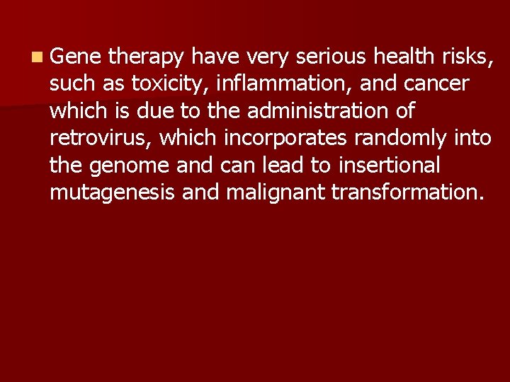 n Gene therapy have very serious health risks, such as toxicity, inflammation, and cancer