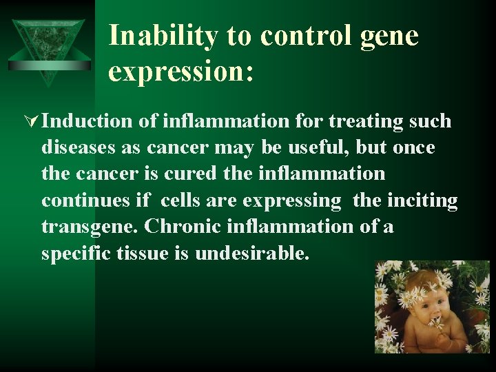 Inability to control gene expression: Ú Induction of inflammation for treating such diseases as