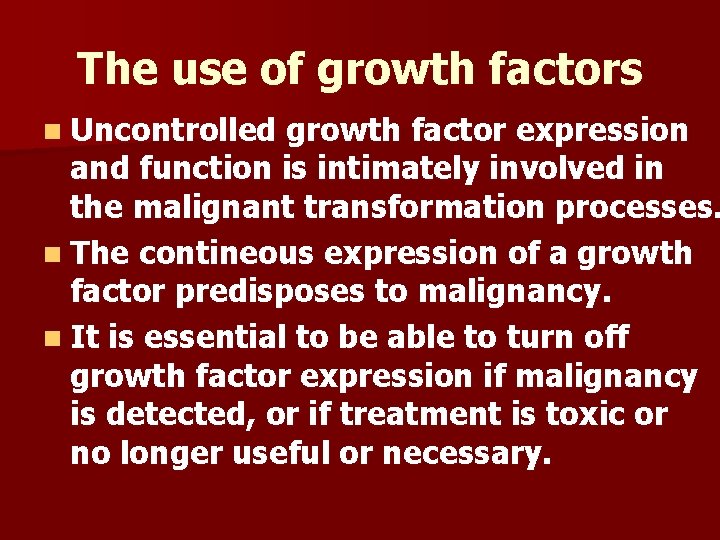 The use of growth factors n Uncontrolled growth factor expression and function is intimately