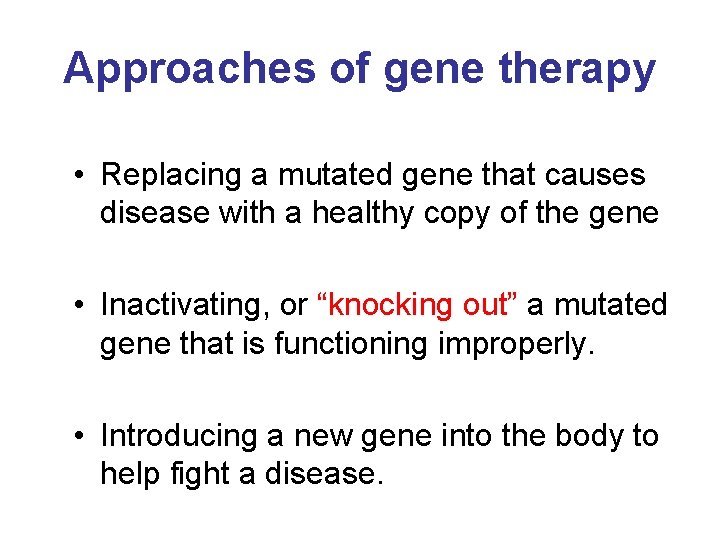 Approaches of gene therapy • Replacing a mutated gene that causes disease with a