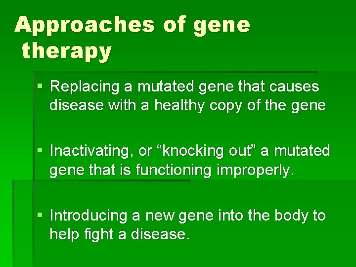 Approaches of gene therapy § Replacing a mutated gene that causes disease with a